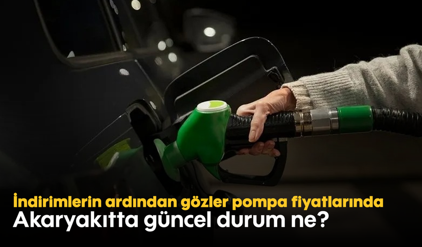 İndirimlerin ardından gözler pompa fiyatlarında: Akaryakıtta güncel durum ne?