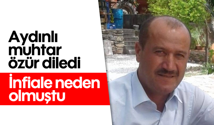 Aydınlı muhtar özür diledi: İnfiale neden olmuştu