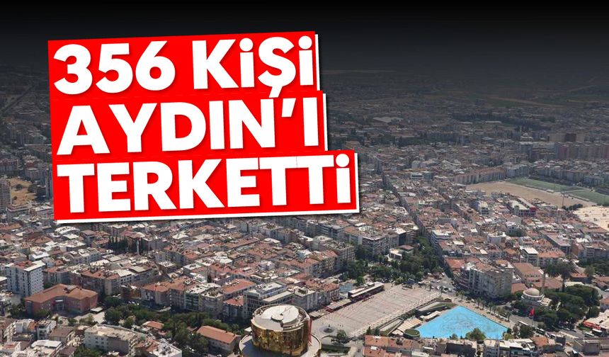 356 kişi Aydın'ı terk etti