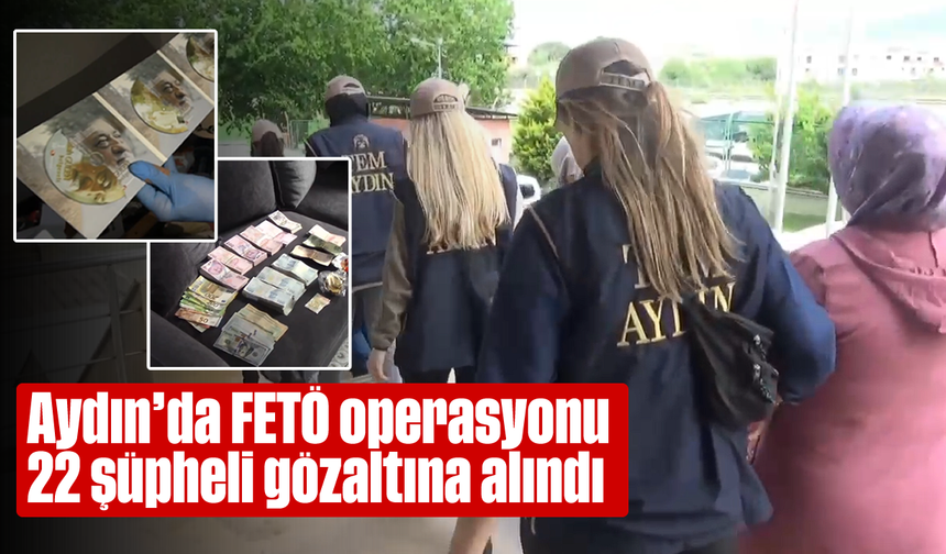 Aydın’da FETÖ operasyonu: 22 şüpheli gözaltına alındı