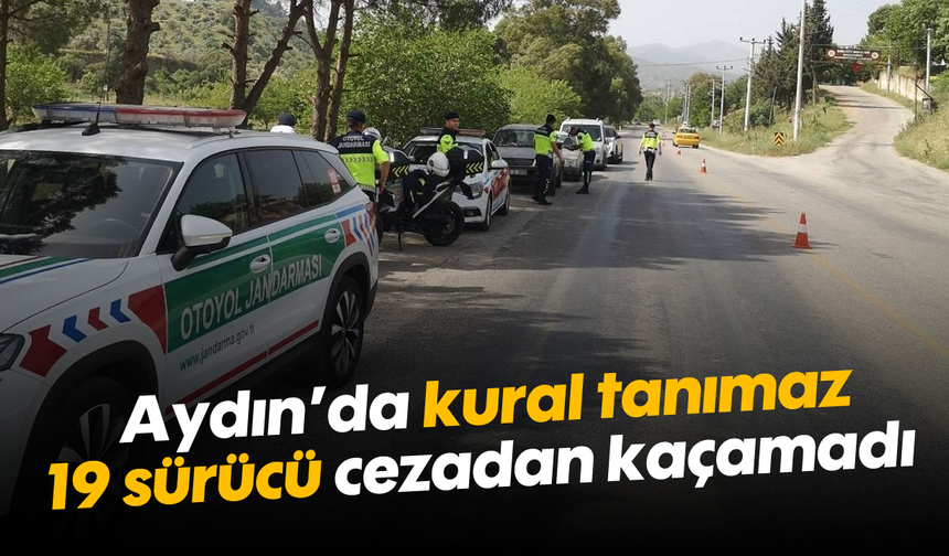 Aydın'da kural tanımaz 19 sürücü cezadan kaçamadı