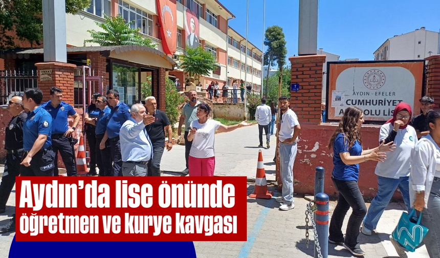 Aydın'da lise önünde öğretmen ve kurye kavgası