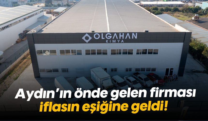 Aydın’ın önde gelen firması iflasın eşiğine geldi!