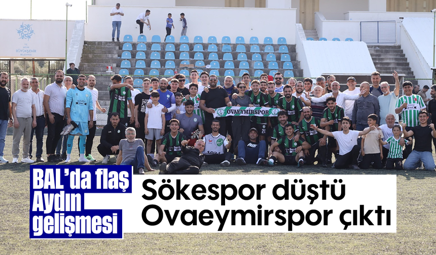 BAL’da flaş Aydın gelişmesi: Sökespor düştü, Ovaeymirspor çıktı