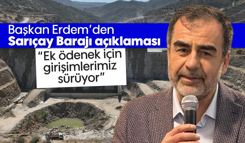 Başkan Erdem’den Sarıçay Barajı açıklaması