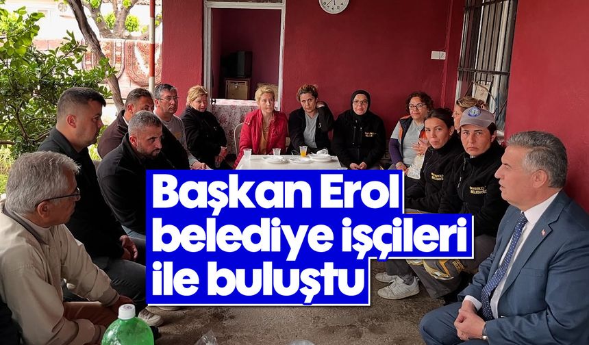 Başkan Erol belediye işçileri ile buluştu