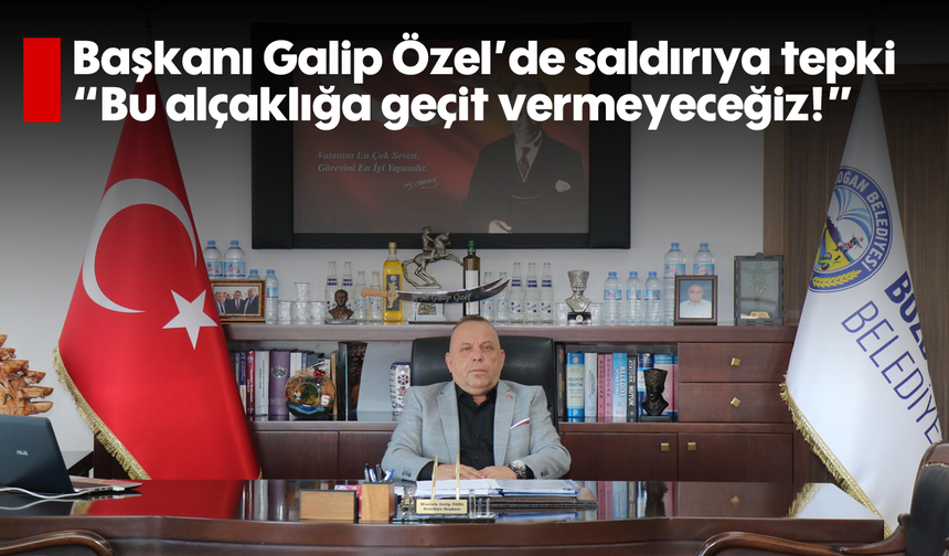 Başkanı Galip Özel’de saldırıya tepki, “Bu alçaklığa geçit vermeyeceğiz!”