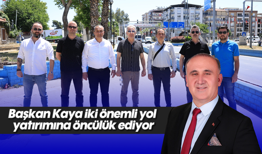 Başkan Kaya iki önemli yol yatırımına öncülük ediyor