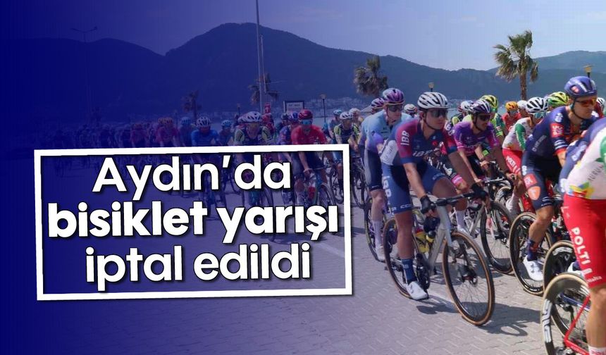 Aydın’da bisiklet yarışı iptal edildi
