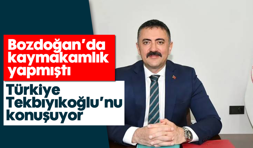Bozdoğan'da kaymakamlık yapmıştı: Türkiye Tekbıyıkoğlu'nu konuşuyor