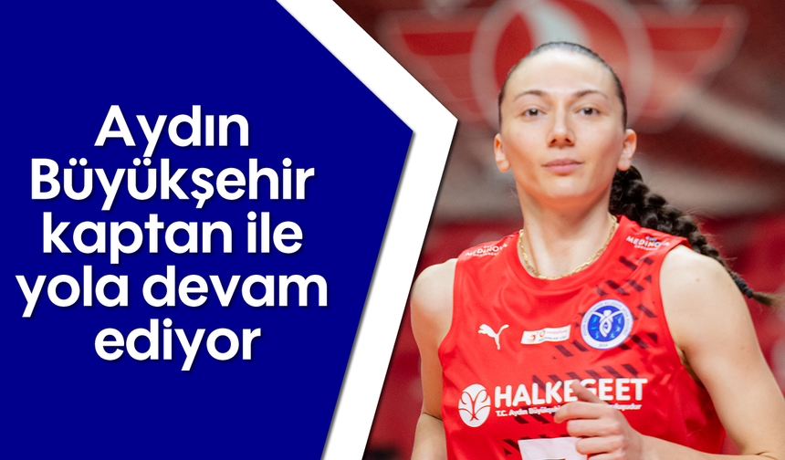 Aydın Büyükşehir, kaptan ile yola devam ediyor