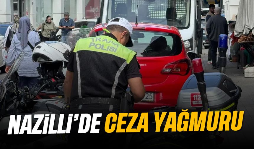 Nazilli’de ceza yağmuru