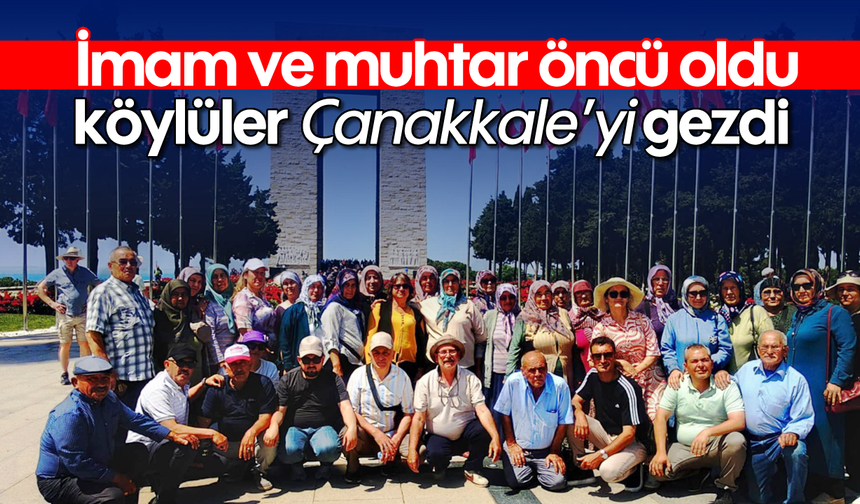 İmam ve muhtar öncü oldu, köylüler Çanakkale’yi gezdi