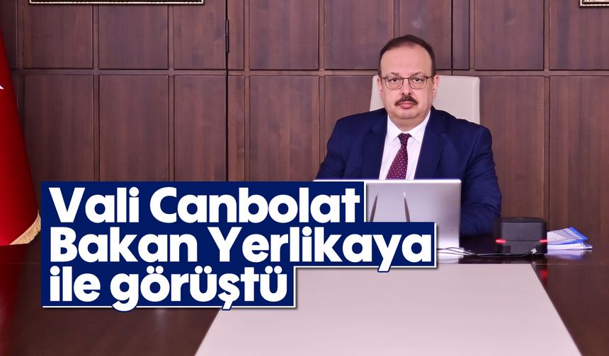 Vali Canbolat, Bakan Yerlikaya ile görüştü