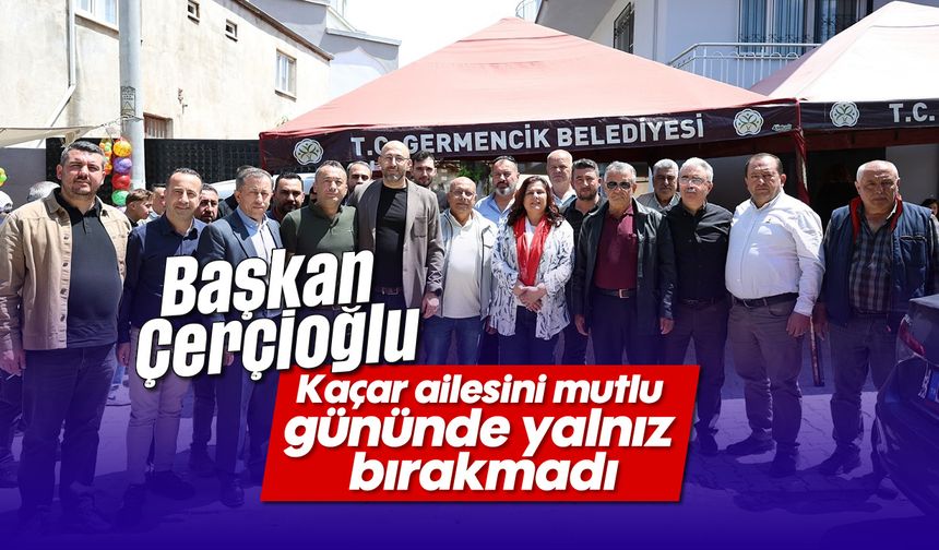 Başkan Çerçioğlu, Kaçar ailesini mutlu gününde yalnız bırakmadı