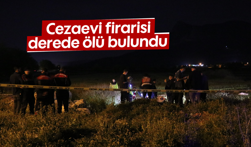 Cezaevi firarisi derede ölü bulundu