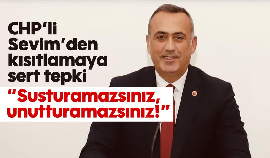 CHP'li Sevim'den kısıtlamaya sert tepki