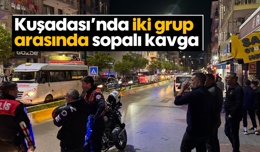 Kuşadası'nda iki grup arasında sopalı kavga