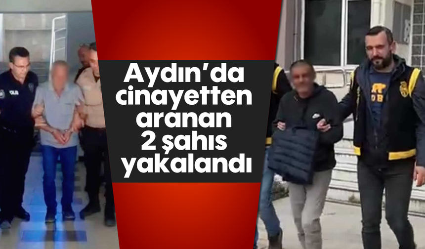 Aydın'da cinayetten aranan 2 şahıs yakalandı
