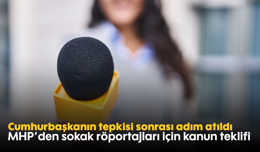 Cumhurbaşkanın tepkisi sonrası adım atıldı: MHP’den sokak röportajları için kanun teklifi