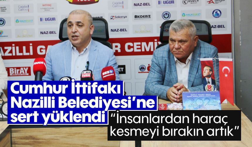 Cumhur İttifakı Nazilli Belediyesi'ne sert yüklendi