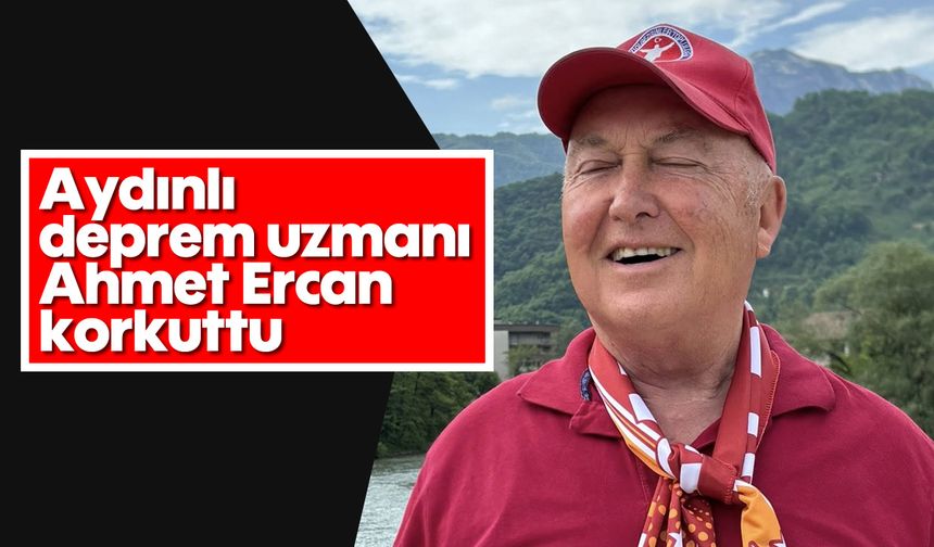 Aydınlı deprem uzmanı Ahmet Ercan korkuttu