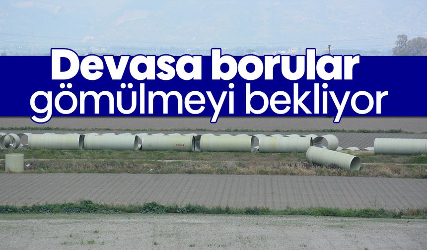 Devasa borular, gömülmeyi bekliyor
