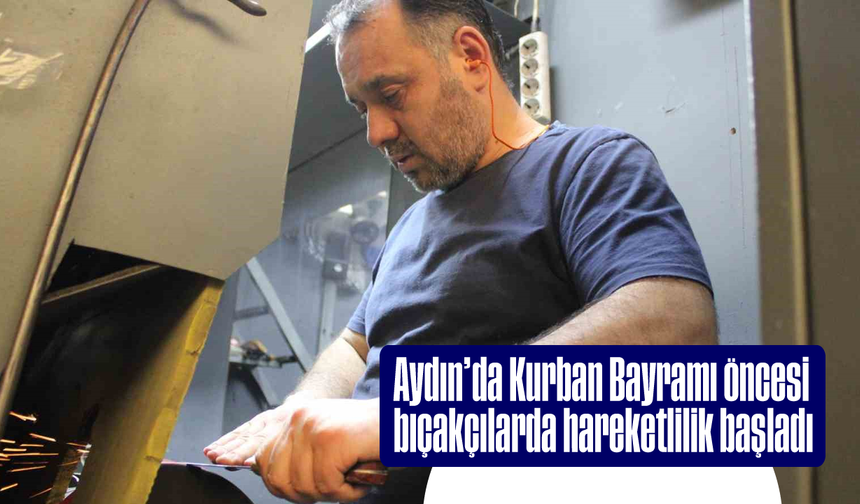 Aydın’da Kurban Bayramı öncesi bıçakçılarda hareketlilik başladı