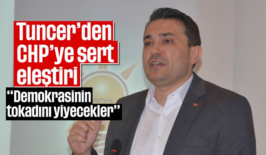 Tuncer’den CHP’ye sert eleştiri