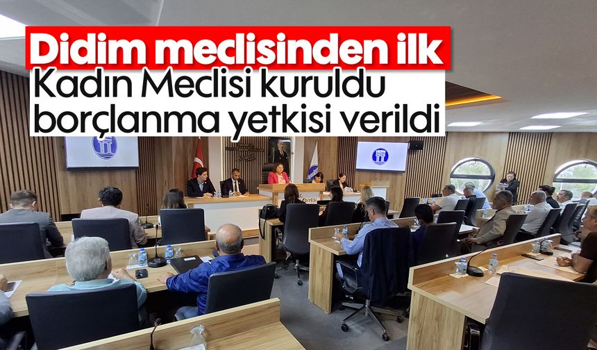 Didim meclisinden ilk; Kadın Meclisi kuruldu, borçlanma yetkisi verildi