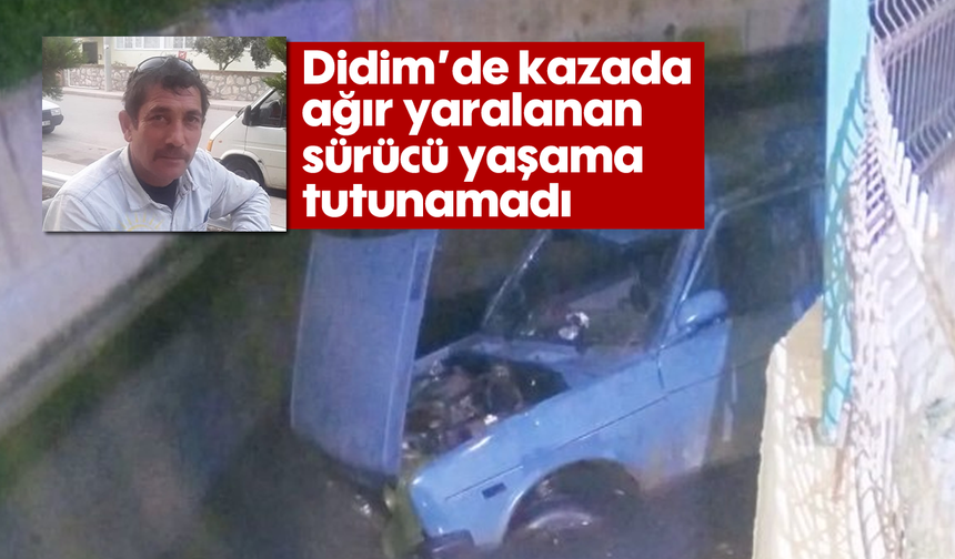 Didim'de kazada ağır yaralanan sürücü yaşama tutunamadı