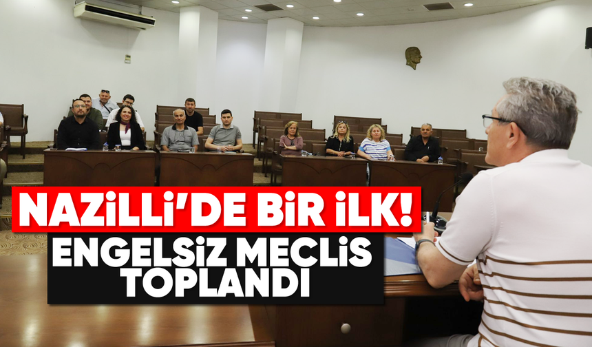 Nazilli’de bir ilk: Engelsiz meclis toplandı