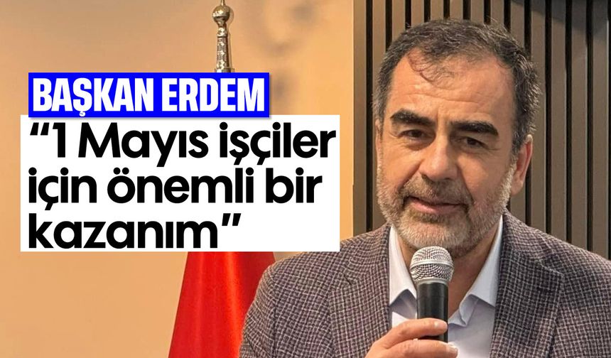 '1 Mayıs işçiler için önemli bir kazanım'
