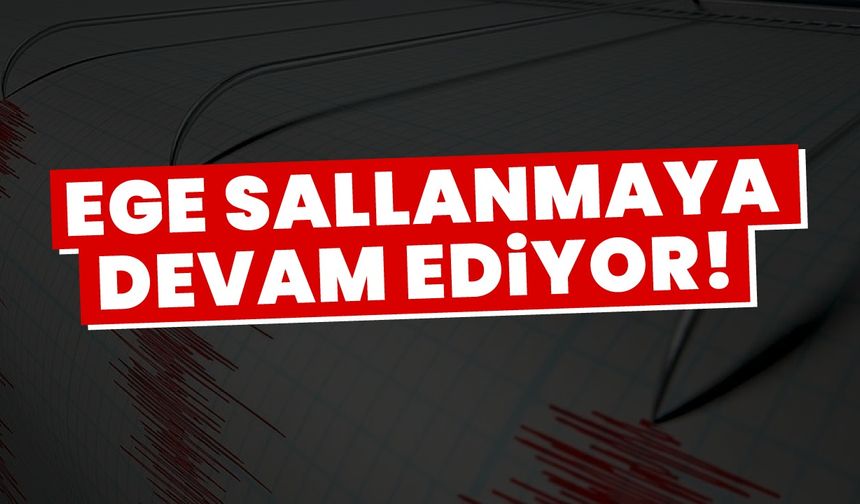 Ege sallanmaya devam ediyor
