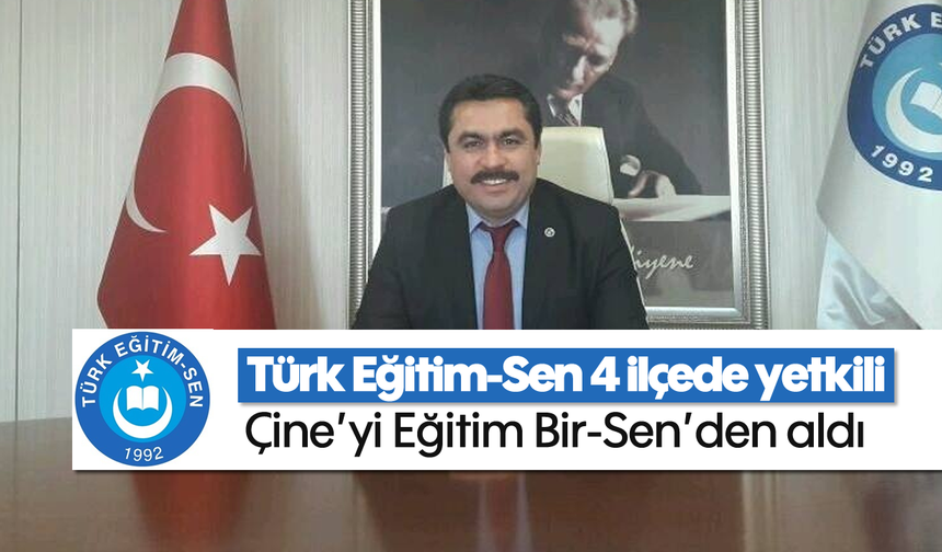 Türk Eğitim-Sen 4 ilçede yetkili, Çine'yi Eğitim Bir-Sen'den aldı