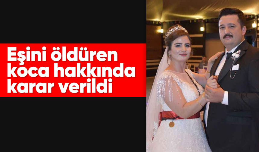 Eşini öldüren koca hakkında karar verildi