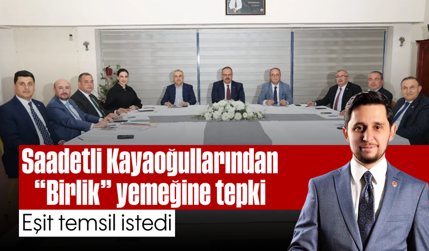 Saadetli Kayaoğullarından “Birlik” yemeğine tepki: Eşit temsil istedi