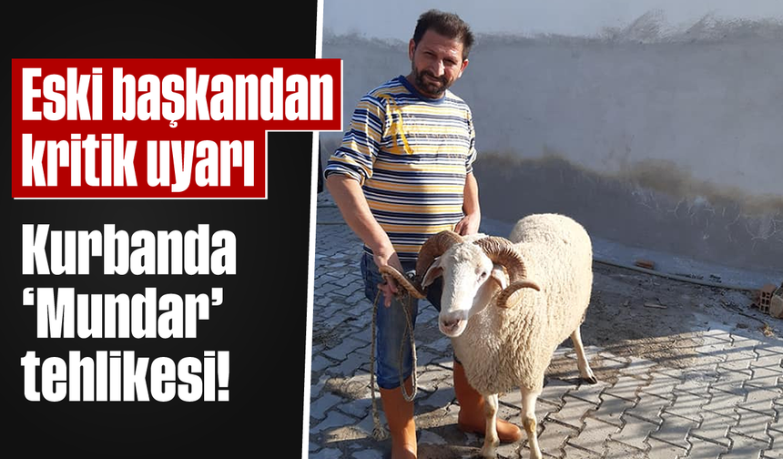 Eski başkandan kritik uyarı: Kurbanda ‘Mundar’ tehlikesi!