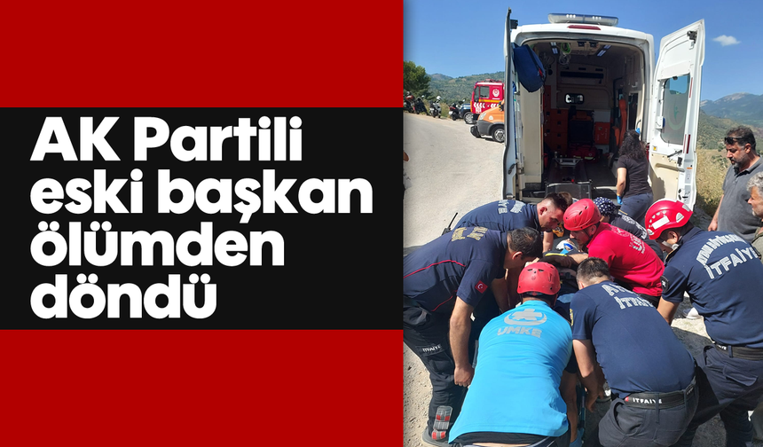 AK Partili eski başkan ölümden döndü