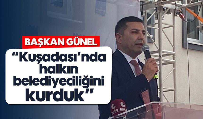'Kuşadası’nda halkın belediyeciliğini kurduk'