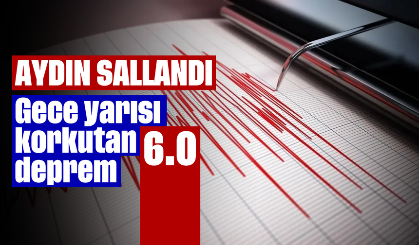 Aydın sallandı! Gece yarısı korkutan deprem