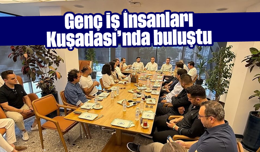 Genç İş İnsanları Kuşadası'nda buluştu