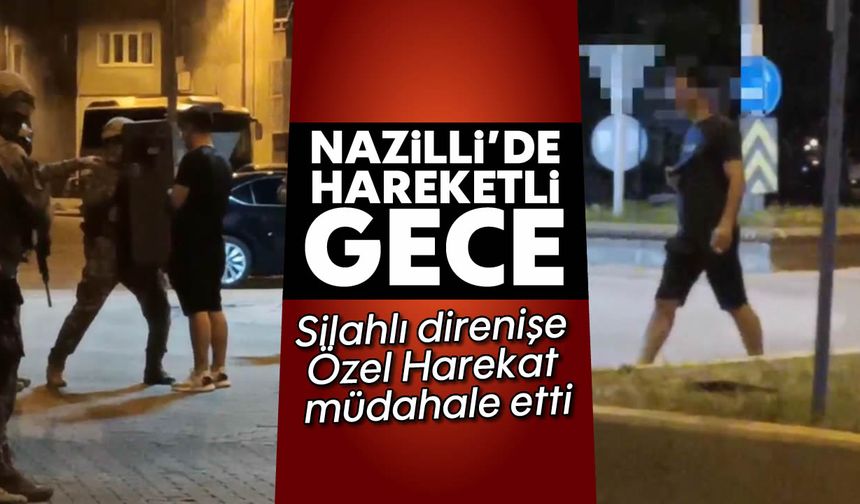 Nazilli'de hareketli gece: Silahlı direnişe Özel Harekat müdahale etti