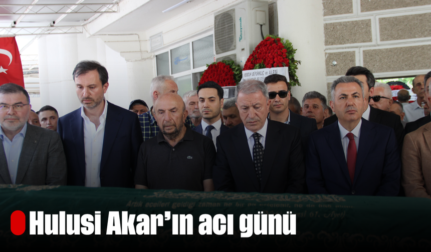 Hulusi Akar'ın acı günü