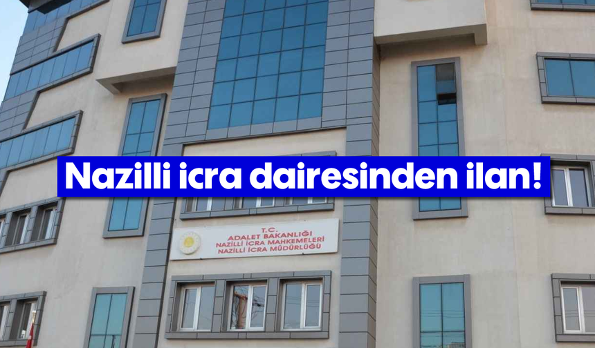 Nazilli icra dairesinden ilan!