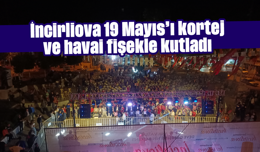 İncirliova, 19 Mayıs’ı kortej ve havai fişekle kutladı