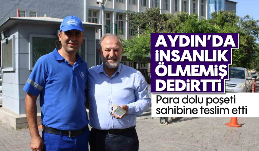 Aydın'da insanlık ölmemiş dedirtti: Para dolu poşeti sahibine teslim etti