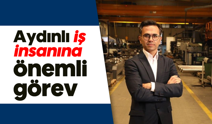 Aydınlı iş insanına önemli görev