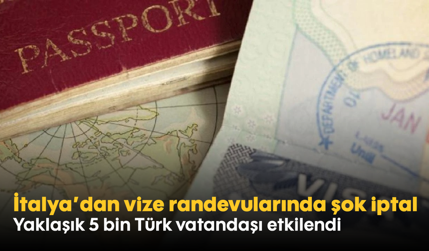 İtalya’dan vize randevularında şok iptal: Yaklaşık 5 bin Türk vatandaşı etkilendi