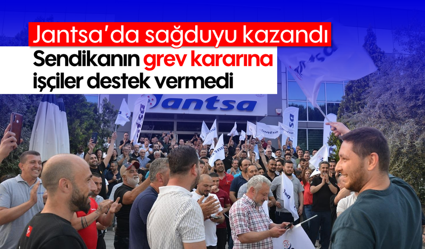 Jantsa’da sağduyu kazandı: Sendikanın grev kararına işçiler destek vermedi